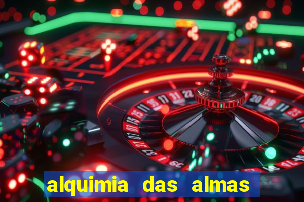 alquimia das almas 3 temporada a serie alquimia das